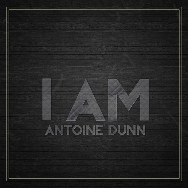 Antoine Dunn - I Am