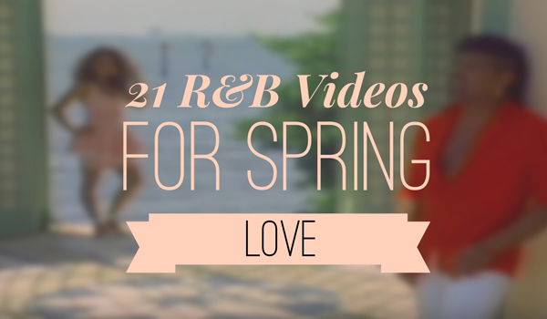 21-R&B-Videos-Spring-Love