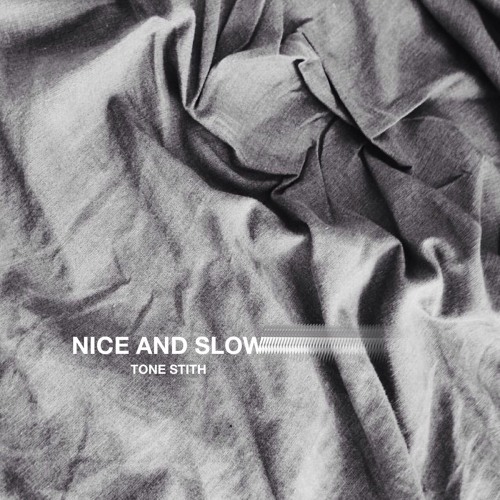 tone-stith-nice-n-slow